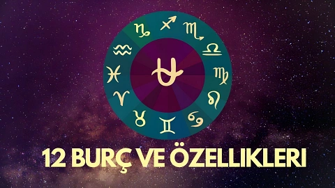 12 Burç ve Özellikleri (2025): Ay Ay Burçlar ve Simgeleri Neler?