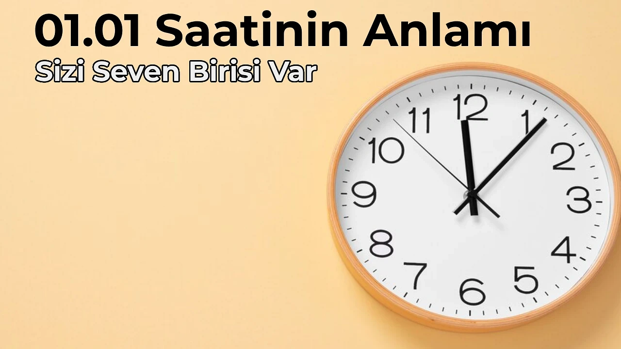 01.01 Anlamı Nedir 01.01 Saat Anlamı Nasıl