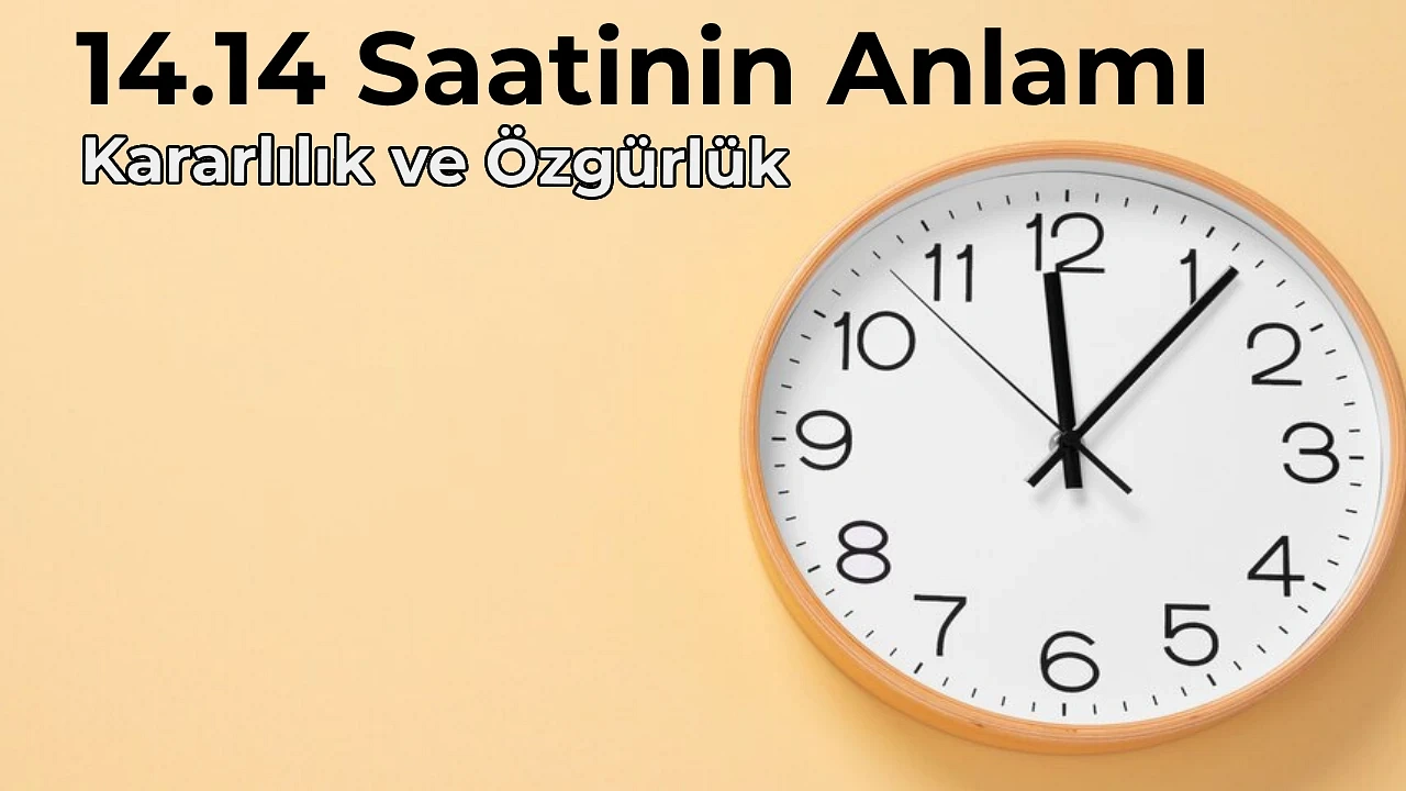 14.14 Anlamı Nedir 14.14 Saat Anlamı Nasıl