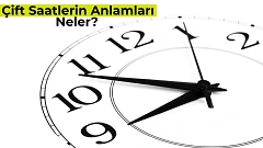 Çift Saatlerin Anlamları Nasıl? 2025 Saatlerin Anlamları Neler?